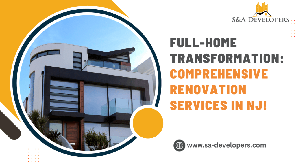 Full-Home Transformation: Comprehensive Renovation Services in NJ!